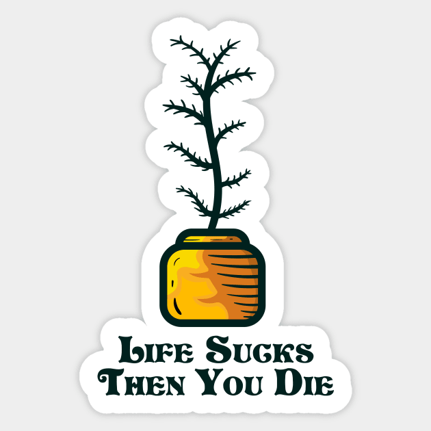 Life sucks then you die and indoor plant Sticker by happymonday